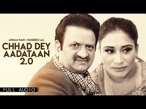 Akram Rahi x Naseebo Lal - Chhad Dey Aadataan 2.0 (Official Audio)