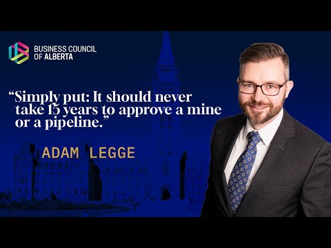 A Strong Canada, a Good Life: Adam Legge on fixing Canada’s major project approval processes