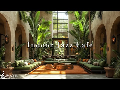 Indoor Garden Jazz Cafe Music | Tranquill Jazz Melody & Peaceful Coffee Porch Ambience To Relax