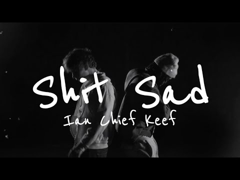 Shit Sad - Ian (ft Chief Keef)(lyrics)