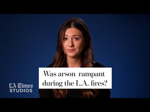 Was arson rampant during the L.A. fires?