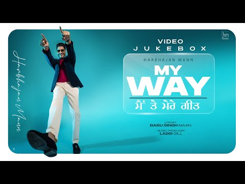 Harbhajan Mann | Video Jukebox of Album My Way- Main Te Mere Geet | New Punjabi Songs 2024