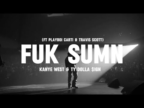 FUK SUMN - Kanye West & Ty Dolla $ign (ft Playboi Carti & Travis Scott) (lyrics)