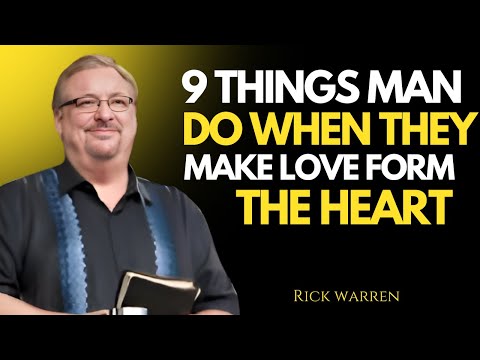 9 THINGS MEN DO WHEN THEY MAKE LOVE FROM THE HEART [RICK WARREN MOTIVATIONAL SPEAKER]