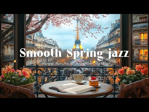 Smooth Spring jazz at a Coffee Shop with Paris city view - Soothing Jazz for Relaxing,Work and Study