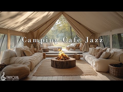 Camping Cafe Jazz Music | Morning Outdoor Cafe Ambience with Gentle Jazz & Fireplace for Relaxation