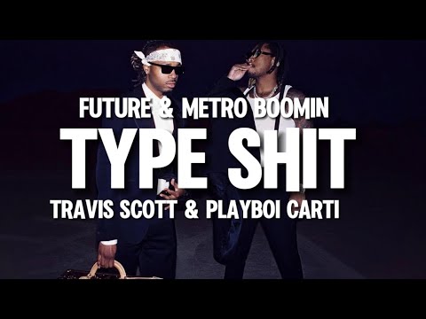 Type Shit - Future, Metro Boomin ft Travis Scott & Playboi Carti (lyrics)