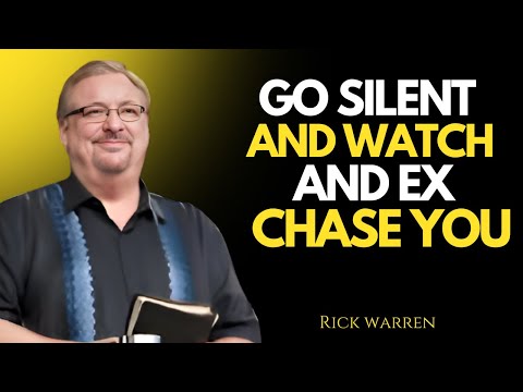 GO SILENT AND WATCH YOUR EX CHASE YOU [RICK WARREN MOTIVATIONAL SPEAKER]