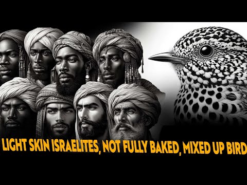 LIGHT SKIN ISRAELITES, NOT FULLY BAKED, MIXED UP BIRD