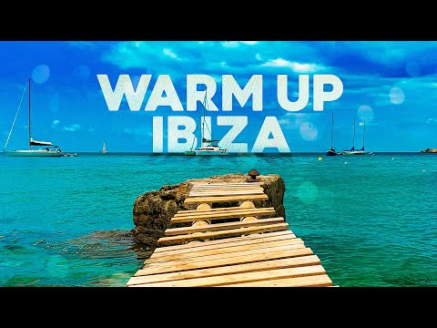 WARM UP IBIZA - Relaxing House Music & Remixes