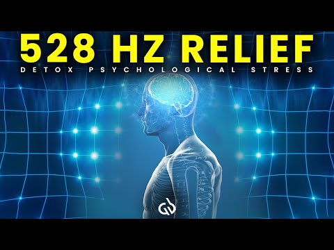 Psychological Stress Relief: 528 Hz Solfeggio for Detox & Mental Clarity