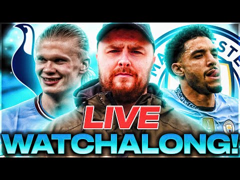 Tottenham v Man City LIVE PREMIER LEAGUE WATCHALONG!