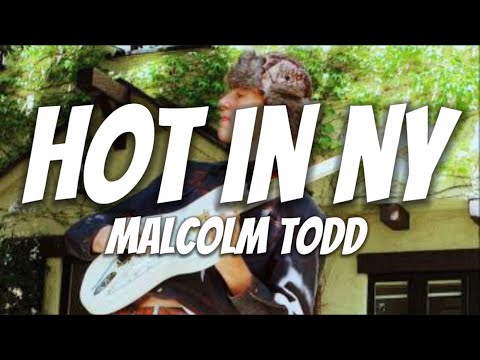 Malcolm Todd - Hot in NY (Lyrics)