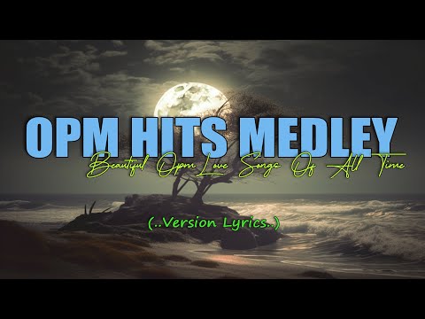 OPM HITS MEDLEY [..Lyric..] BEAUTIFUL OPM LOVE SONGS OF ALL TIME