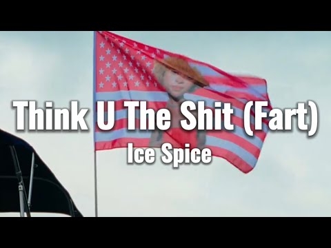 Think U The Shit (Fart) - Ice Spice (lyrics)