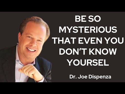 Be So Mysterious, That Even You Don’t Know Yourself | BEST MOTIVATIONAL SPEECH BY JOE DISPENZA!