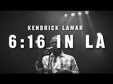 6:16 in LA - Kendrick Lamar (lyrics)