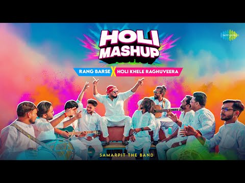 Rang Barse X Holi Khele Raghuveera | Samarpit The Band | The Holi Mashup | Holi Special Song