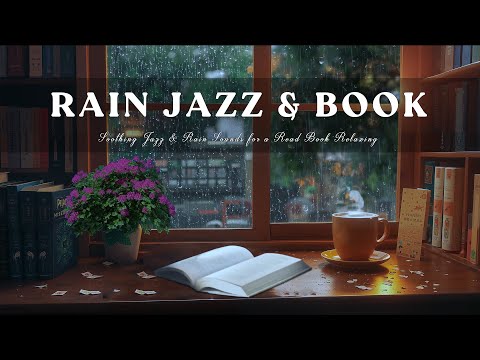 Gentle Rain, Soothing Jazz Coffee & A Book – Soothing Jazz & Rain Sounds for a Read Book Relaxing