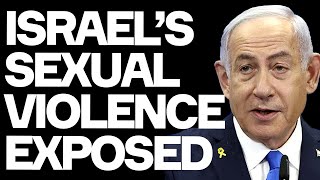 Israel's Sexual Violence EXPOSED By Hideous New Report