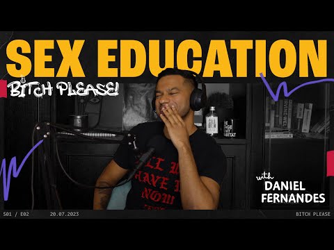 Sex Education | B*tch Please! With Daniel Fernandes | Ep 2