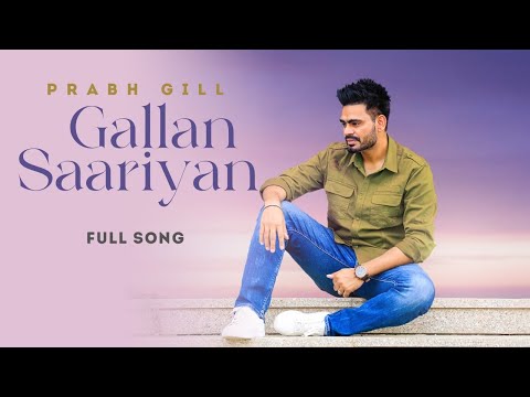 Prabh Gill - Gallan Sariyan  - Latest Punjabi Song 2022