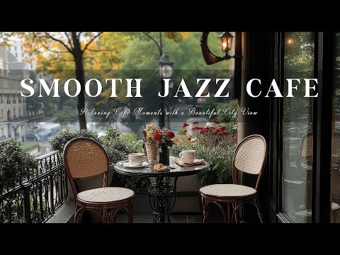 Smooth Jazz and Coffee Sip on the Balcony – Relaxing Café Moments with a Beautiful City View