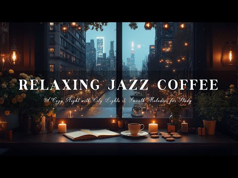 Relaxing Jazz & Coffee by the Window – A Cozy Night with City Lights & Smooth Melodies for Study