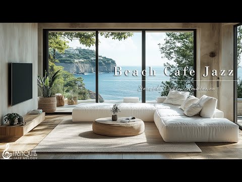 Beach Tranquil Cafe Ambience | Relaxing Jazz Music & Ocean Waves Sounds for a Joyful New Day