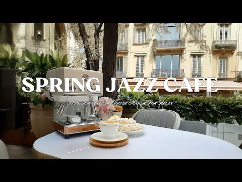 4K Morning Jazz and Coffee Sip in Outside – Spring Cafe with Soothing Jazz & Coffee Maker for Relax