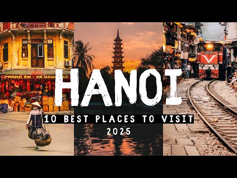 10 Best Places to Visit In Hanoi 2025 - FIRST TIME IN HANOI, VIETNAM