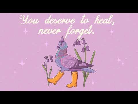 you deserve to heal, never forget.