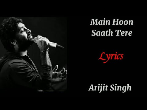 Main Hoon Saath Tere (Full Lyrics)|Arijit Singh, Arko, Shakeel Azmi, Kunaal Vermaa