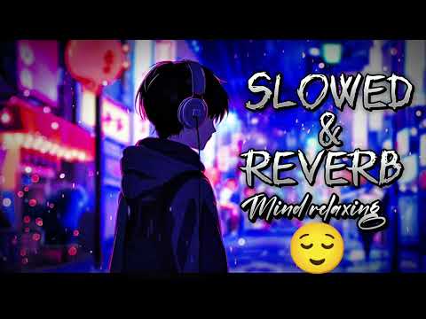 slowed and reverb songs | Aram se slow verbe song | slowed and reverb Hindi songs | new song 2025