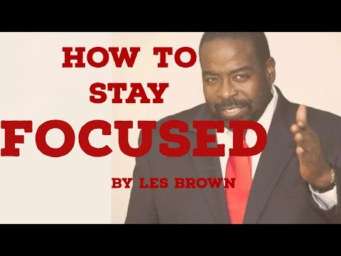 ► HOW TO STAY FOCUSED  by Les Brown motivational speech 2017 *NEW*