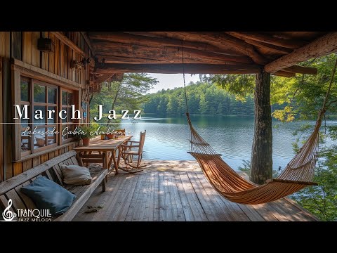 Positive Morning March Jazz | Cozy Wooden Riverside Cabin with Tranquill Jazz to Relax & Chill