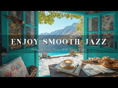 Enjoy Smooth Jazz & Feeling the Ocean Breeze With Sipping Coffee – Soothing Jazz Melodies for Relax