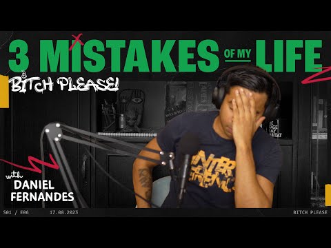 3 Mistakes of My Life | B*tch Please with Daniel Fernandes | Ep 6