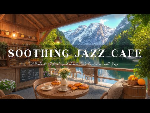 A Calm & Refreshing Lakeside Café Experience with Jazz – Soothing Jazz Café by the Lake for Relaxing