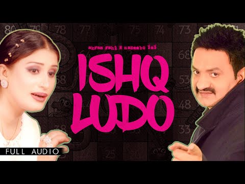 Akram Rahi x Naseebo Lal - Ishq Ludo (Official Audio)