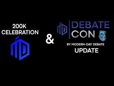 200K Subscriber Celebration & DEBATECON 5 Update!