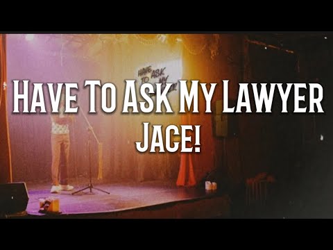 Jace! - Have To Ask My Lawyer ​​​(lyrics)