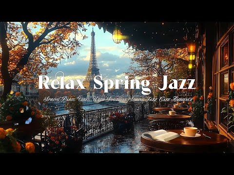 Spring Paris Vibes with Soothing Spring Jazz Cafe Ambience – Relax Spring Jazz and Blooming Flowers