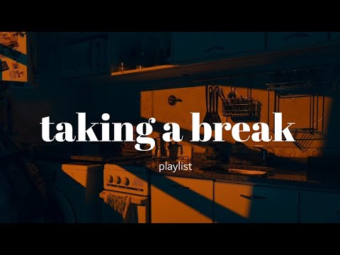 🫂 taking a break can be the most productive thing you can do // comfort playlist