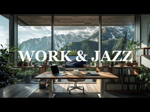 Work & Jazz || Smooth Jazz For Effective Work Office Full Of Positive Energy