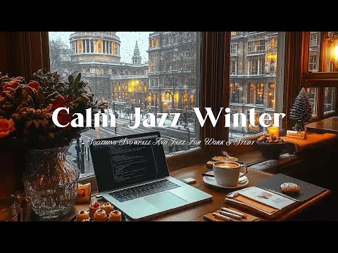 Calm Jazz Winter Music with Warm Coffee by the Window - Soothing Snowfall and Jazz for Work & Study