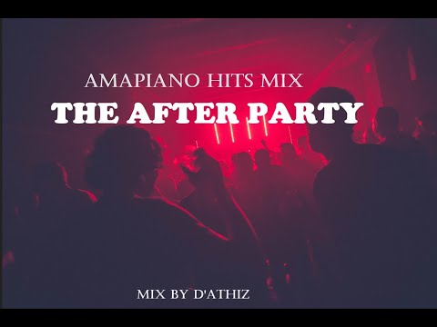 Amapiano Hits Mix " THE AFTER PARTY" 2022 mix