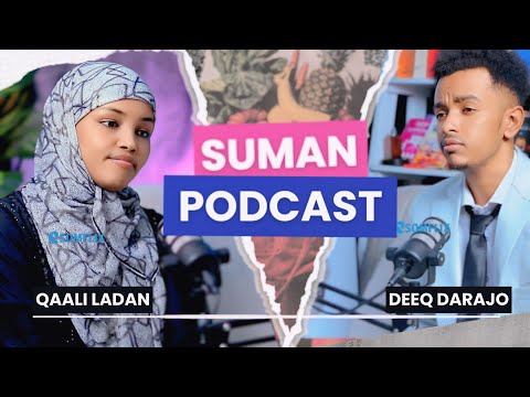 QAALI LADAN SAFARKEEDA FANKA IYO JACEYLKEEDA -@QaaliAhmed.12 SUMAN PODCAST BY DEEQ DARAJO