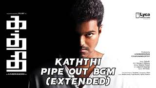 Kaththi Pipe Out Bgm (Extended)