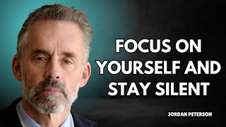 Focus On Yourself And Stay Silent - Jordan Peterson | Life-Changing Speech